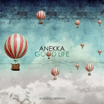 Anekka Good Life - Acoustic Version