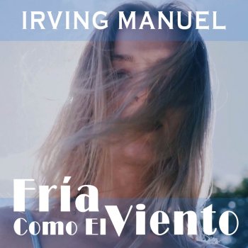 Irving Manuel Fría Como El Viento
