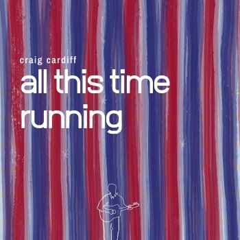 Craig Cardiff All This Time Running