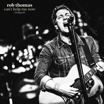 Rob Thomas Can't Help Me Now (Stripped)