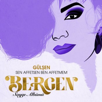 Gülşen Sen Affetsen Ben Affetmem - Saygı Albümü: Bergen