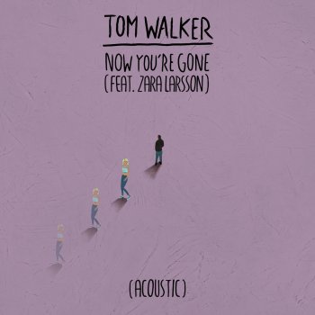 Tom Walker feat. Zara Larsson Now You're Gone - Acoustic