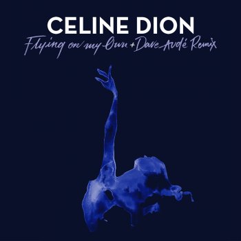 Céline Dion feat. Dave Audé Flying On My Own - Dave Audé Remix