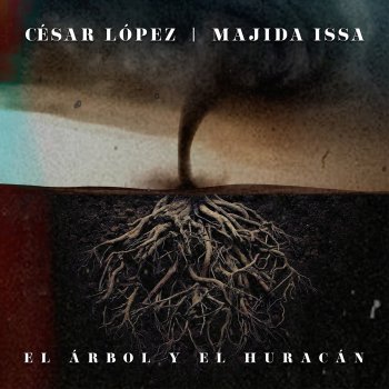 César López feat. Majida Issa El Árbol Y El Huracán