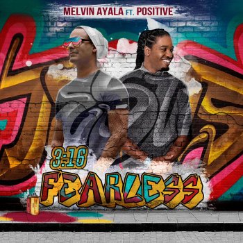 Melvin Ayala feat. Positive Fearless 3:16