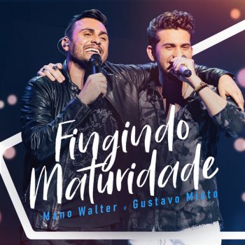 Mano Walter feat. Gustavo Mioto Fingindo Maturidade - Ao Vivo