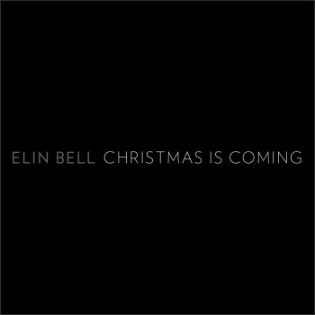 Elin Bell Christmas Is Coming (2015 Version)
