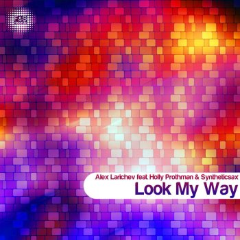 Alex Larichev feat. Holly Prothman & Syntheticsax Look My Way (Original Mix)
