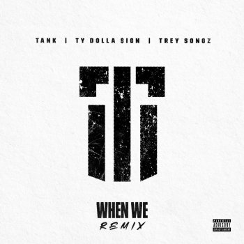 Tank feat. Ty Dolla $ign & Trey Songz When We (Remix) [feat. Ty Dolla $ign and Trey Songz]