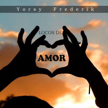 Yorsy Frederik Locos de Amor