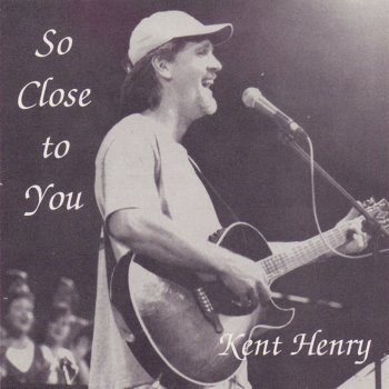 Kent Henry So Close to You