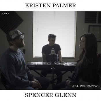 Kyle Olthoff, Kristen Palmer & Spencer Glenn All We Know