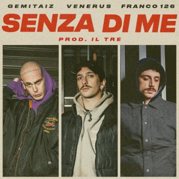 Gemitaiz feat. Venerus & Franco126 Senza Di Me