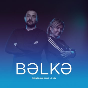 Elnarə Xəlilova feat. İlkin Bəlkə