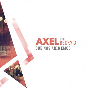 Axel feat. Becky G Que Nos Animemos