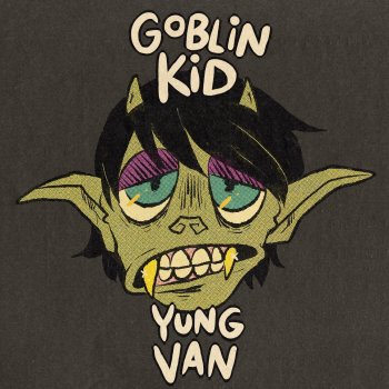 yung van The Tale of the Goblin Kid