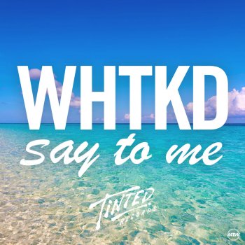 WHTKD Say To Me - Radio Edit