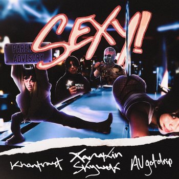 XANAKIN SKYWOK feat. Khantrast & AVGOTDRIP Sexy!