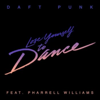 Daft Punk feat. Pharrell Williams Lose Yourself to Dance (Radio edit)