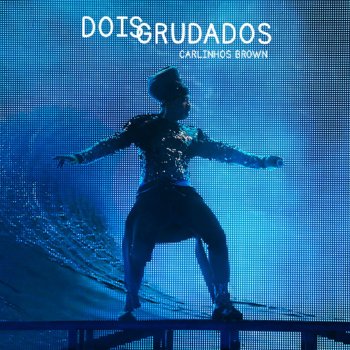 Carlinhos Brown feat. Arnaldo Antunes Dois Grudados