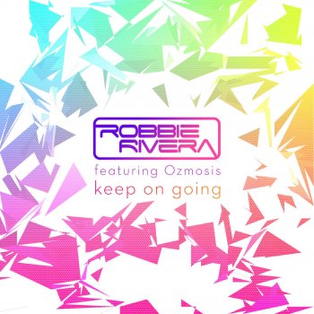 Robbie Rivera feat. Ozmosis Keep On Going (Robbie's Dirty Juicy Mix)