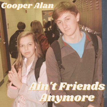 Cooper Alan Ain't Friends Anymore