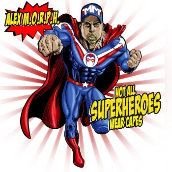 Alex M.O.R.P.H. Not All Superheroes Wear Capes - Album Opening Mix
