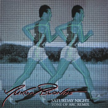 Yukon Blonde Saturday Night (Tone of Arc Remix)