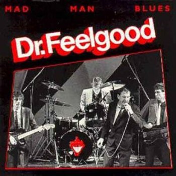 Dr. Feelgood Mad Man Blues