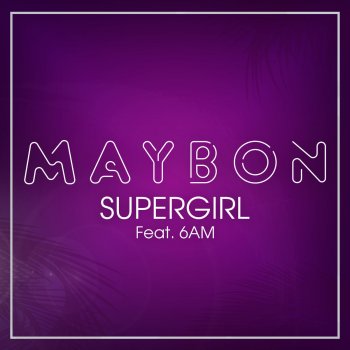 Maybon feat. 6AM Supergirl