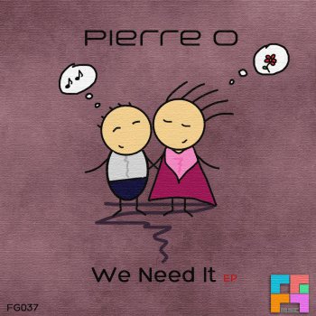 Pierre O We Need It