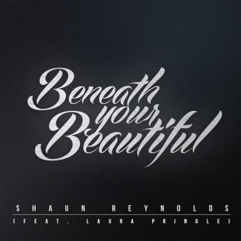 Shaun Reynolds feat. Laura Pringle Beneath Your Beautiful