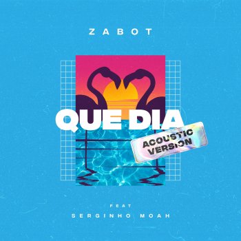 Zabot feat. Serginho Moah Que Dia - Acoustic Version