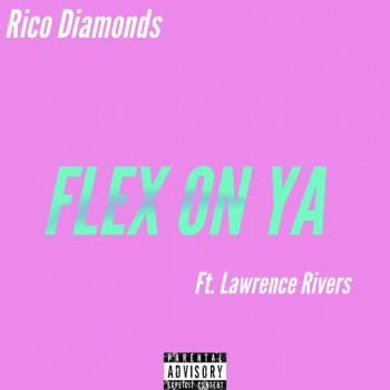 Rico Diamonds feat. Lawrence Rivers Flex on Ya