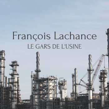 François Lachance Le gars de l'usine