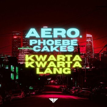 aero. feat. Phoebe Cakes Kwarta Kwarta Lang
