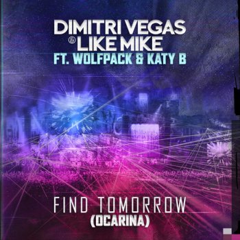 Dimitri Vegas feat. Like Mike, Wolfpack & Katy B Find Tomorrow (Ocarina) (radio edit)