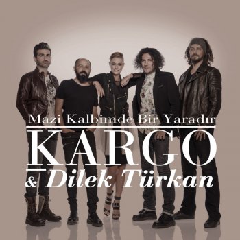 Kargo feat. Dilek Türkan Mazi Kalbimde Bir Yaradır