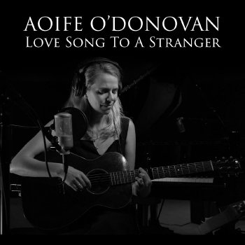 Aoife O'Donovan Love Song to a Stranger