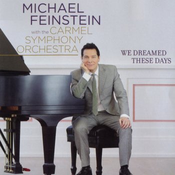 Michael Feinstein feat. Carmel Symphony Orchestra We Dreamed These Days