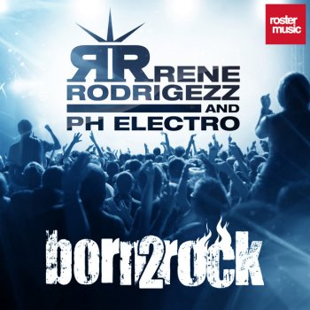 Renè Rodrigezz & PH Electro Born 2 Rock - Extended Mix