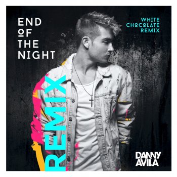 Danny Avila End of the Night (White Chocolate Remix)