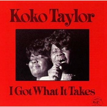 Koko Taylor I Got What It Takes