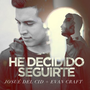 Josue Del Cid feat. Evan Craft He decidido seguirte (feat. Evan Craft)