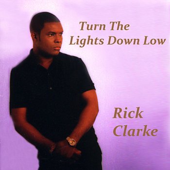 Rick Clarke Turn the Lights Down Low