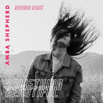 Amba Shepherd feat. Redondo Something Beautiful (Redondo Remix)