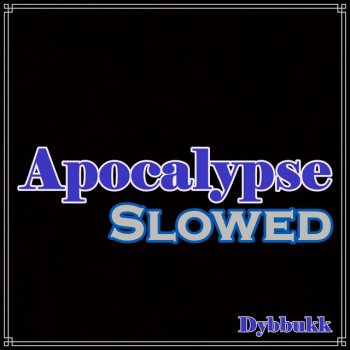 Dybbukk Apocalypse Slowed