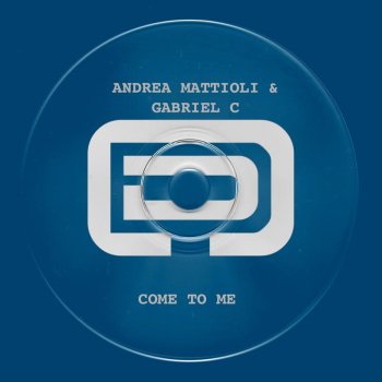 Andrea Mattioli feat. Gabriel C Come to Me - Original Mix