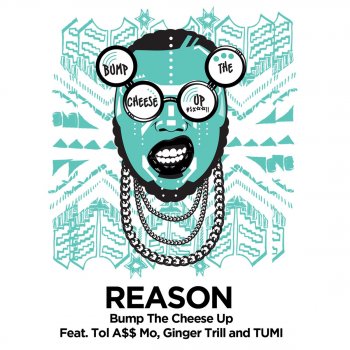 Reason feat. Tol a$$ Mo, Ginger Trill & Tumi Bump the Cheese up