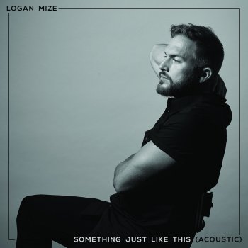 Logan Mize Something Just Like This (Acoustic)